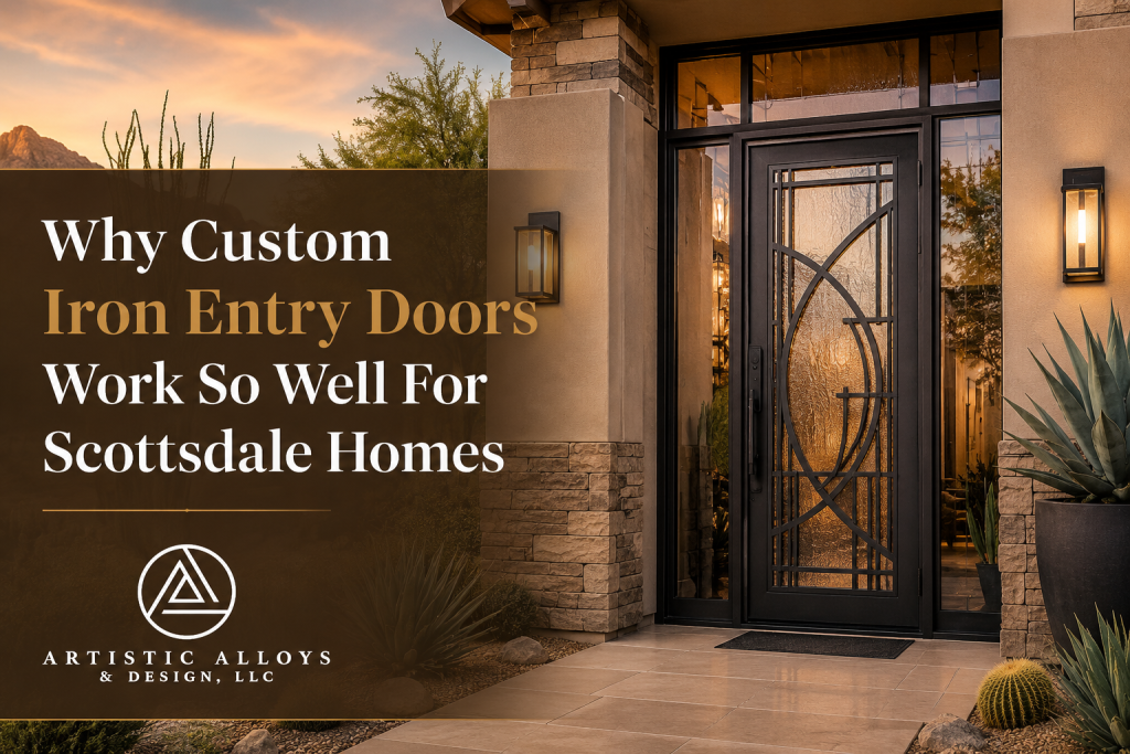 Why Custom Iron Entry Doors Work So Well For Scottsdale Homes